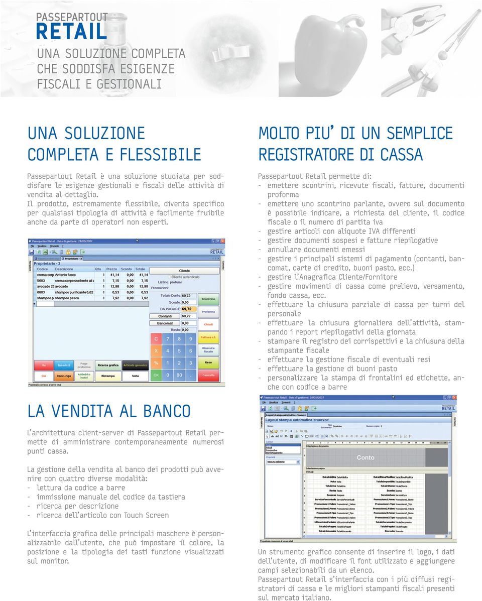 LA VENDITA AL BANCO L architettura client-server di Passepartout Retail permette di amministrare contemporaneamente numerosi punti cassa.