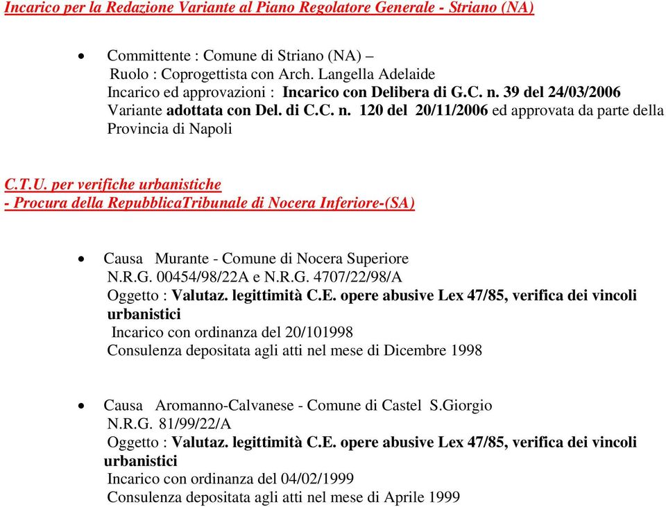 per verifiche urbanistiche - Prcura della RepubblicaTribunale di Ncera Inferire-(SA) Causa Murante - Cmune di Ncera Superire N.R.G. 00454/98/22A e N.R.G. 4707/22/98/A Oggett : Valutaz. legittimità C.