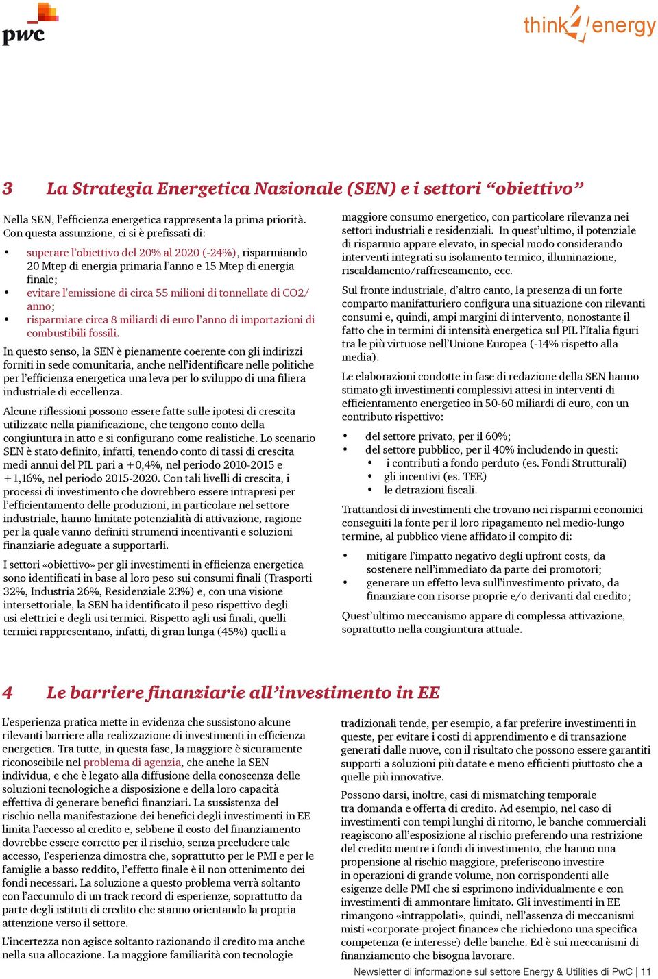 milioni di tonnellate di CO2/ anno; risparmiare circa 8 miliardi di euro l anno di importazioni di combustibili fossili.