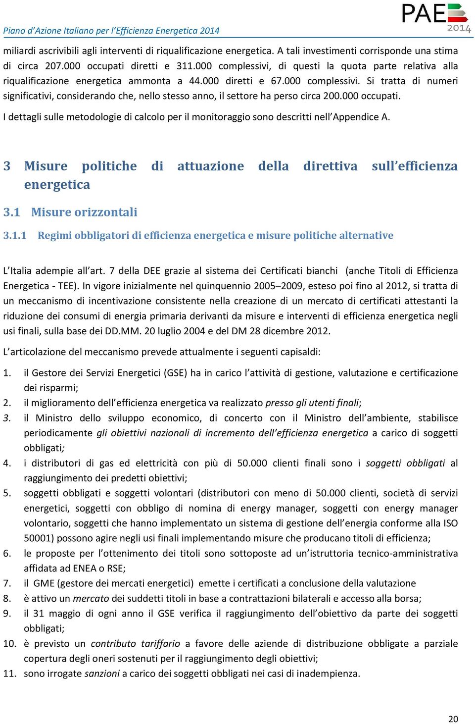 000 occupati. I dettagli sulle metodologie di calcolo per il monitoraggio sono descritti nell Appendice A. 3 Misure politiche di attuazione della direttiva sull efficienza energetica 3.