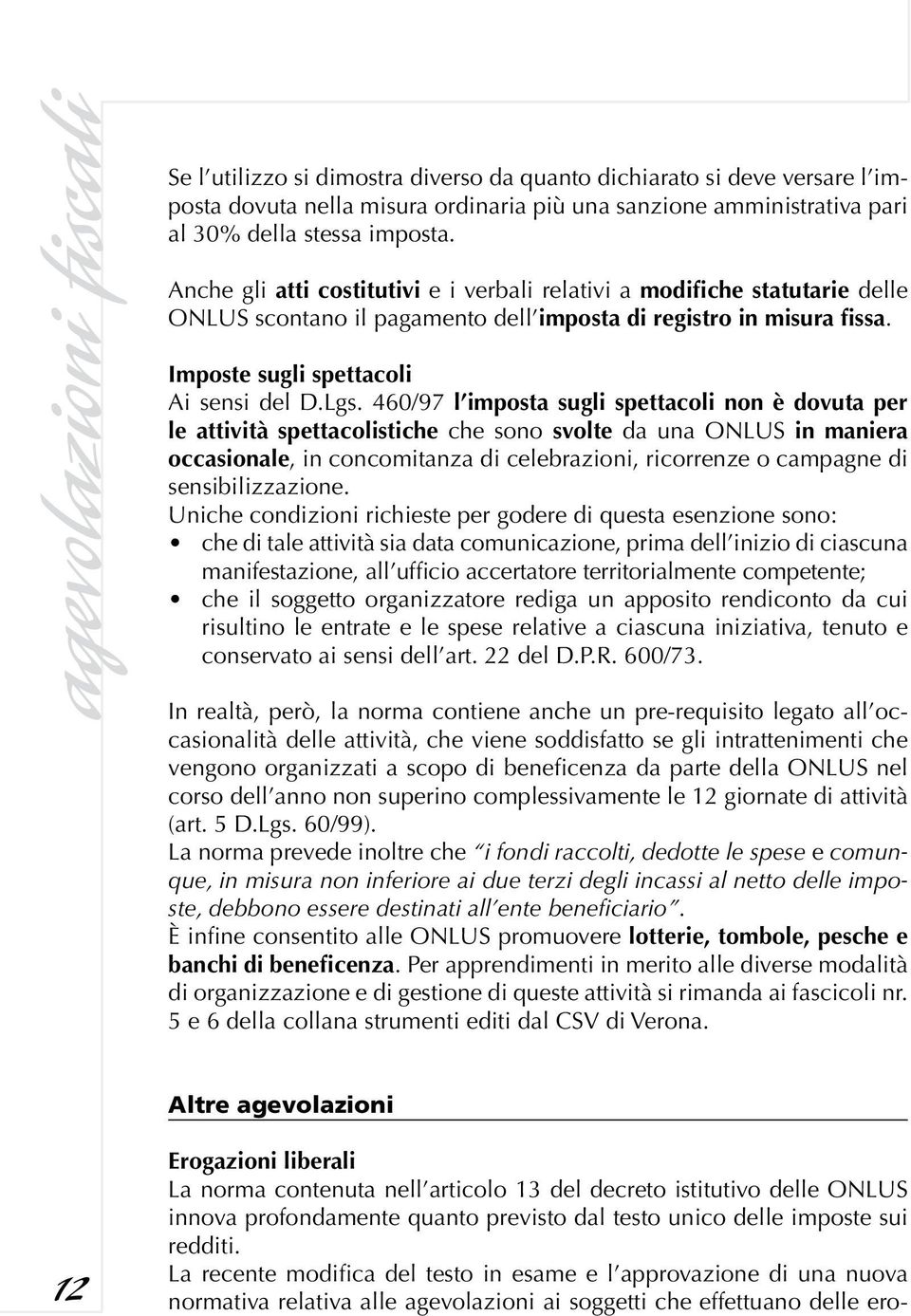 460/97 l imposta sugli spettacoli non è dovuta per le attività spettacolistiche che sono svolte da una ONLUS in maniera occasionale, in concomitanza di celebrazioni, ricorrenze o campagne di