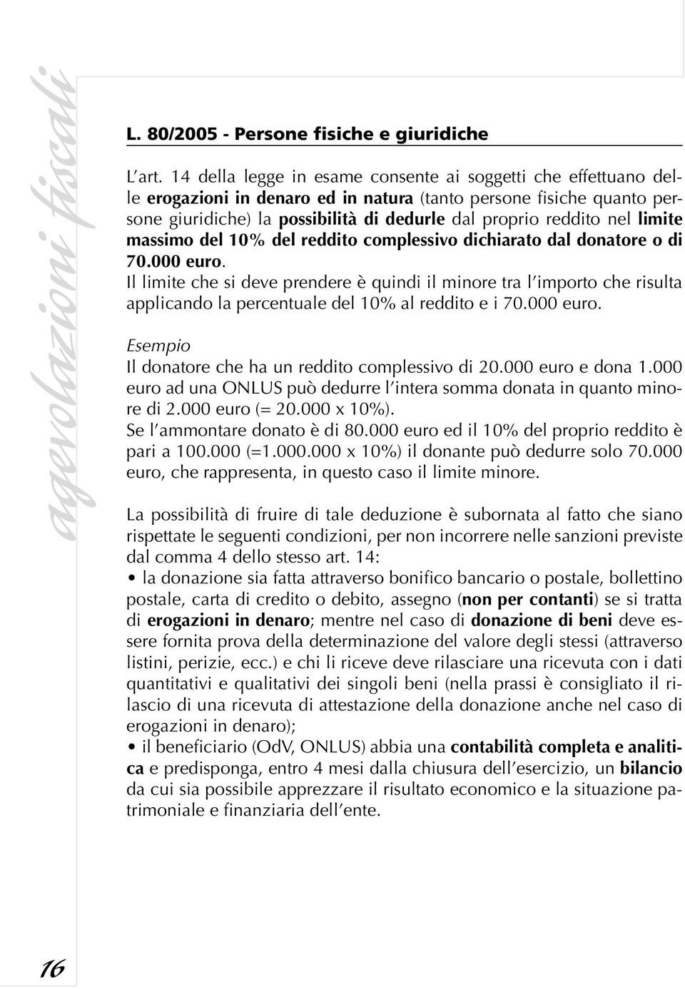 limite massimo del 10% del reddito complessivo dichiarato dal donatore o di 70.000 euro.