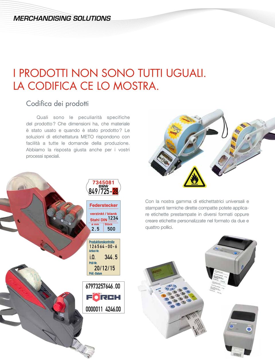 Le soluzioni di etichettatura METO rispondono con facilità a tutte le domande della produzione.