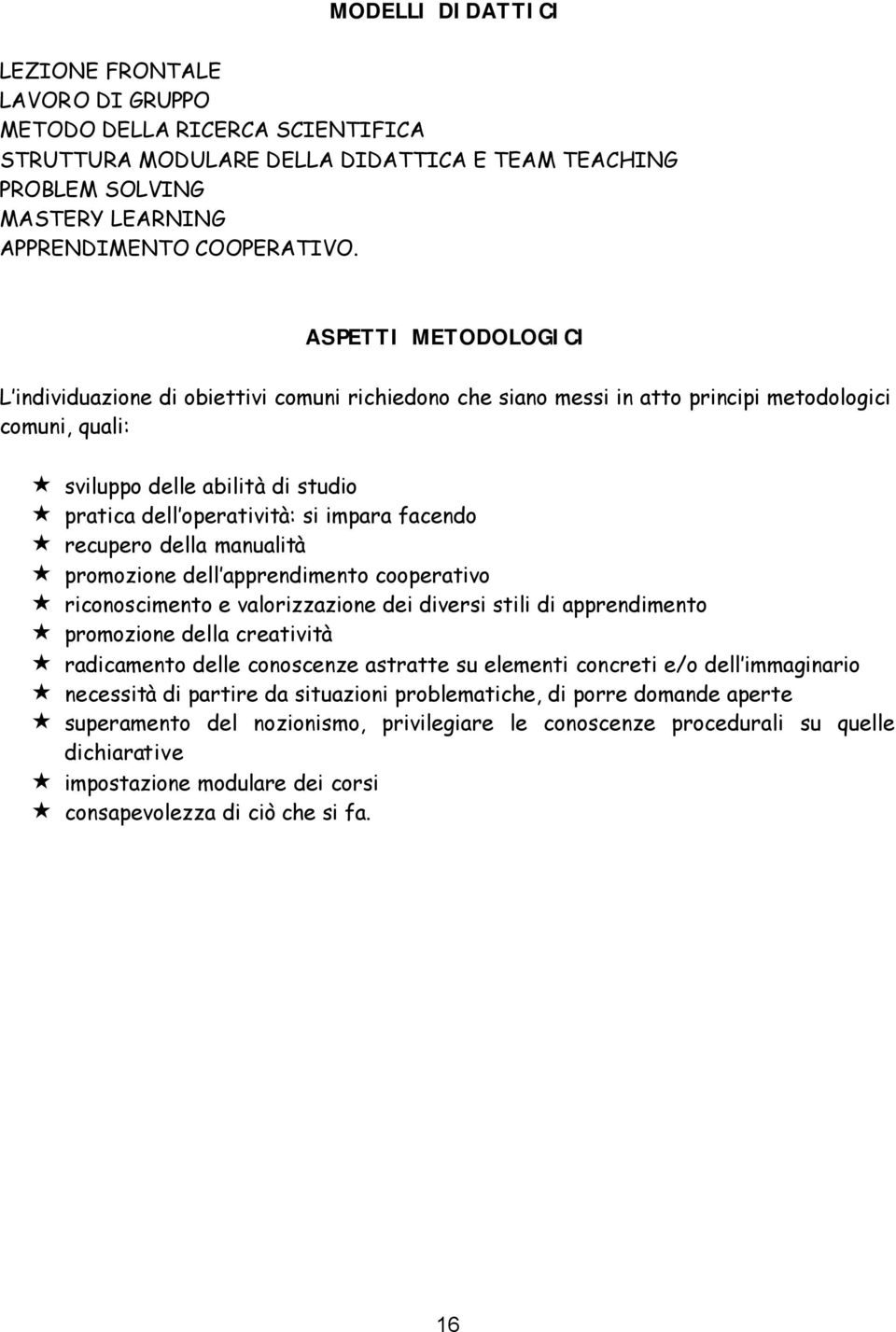 facendo recupero della manualità promozione dell apprendimento cooperativo riconoscimento e valorizzazione dei diversi stili di apprendimento promozione della creatività radicamento delle conoscenze