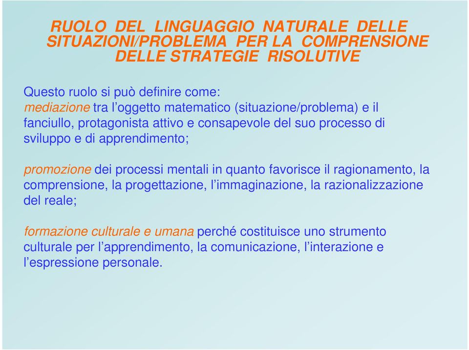 promozione dei processi mentali in quanto favorisce il ragionamento, la comprensione, la progettazione, l immaginazione, la razionalizzazione del