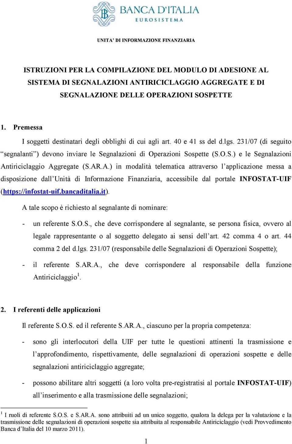 AR.A.) in modalità telematica attraverso l applicazione messa a disposizione dall Unità di Informazione Finanziaria, accessibile dal portale INFOSTAT-UIF (https://infostat-uif.bancaditalia.it).