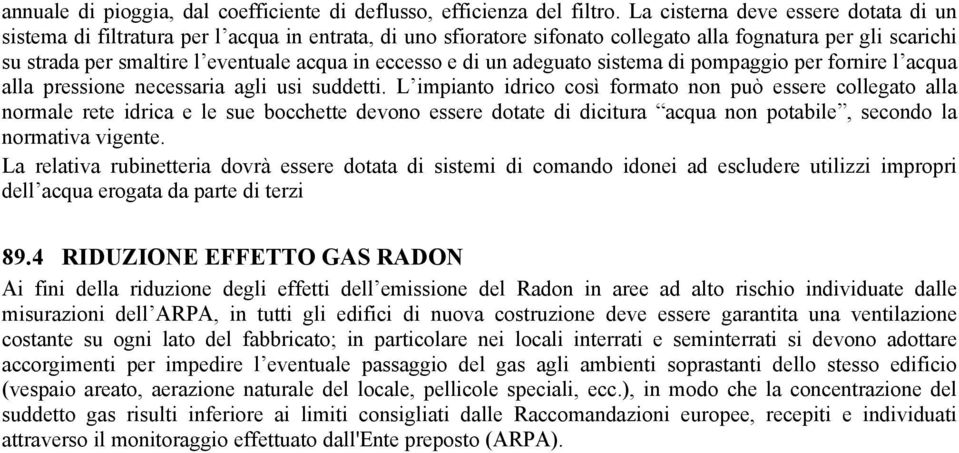 eccesso e di un adeguato sistema di pompaggio per fornire l acqua alla pressione necessaria agli usi suddetti.