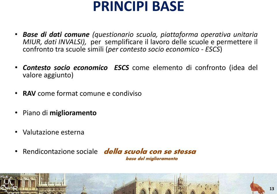 ESCS) Contesto socio economico ESCS come elemento di confronto (idea del valore aggiunto) RAV come format comune e