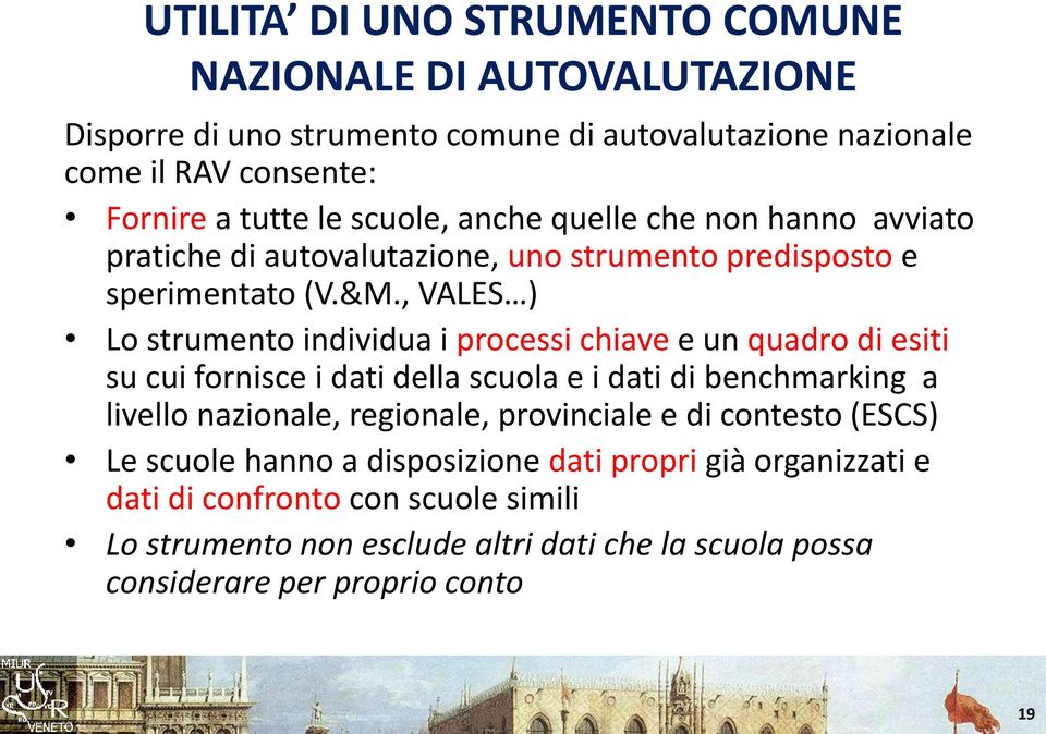 , VALES ) Lo strumento individua i processi chiave e un quadro di esiti su cui fornisce i dati della scuola e i dati di benchmarking a livello nazionale, regionale,