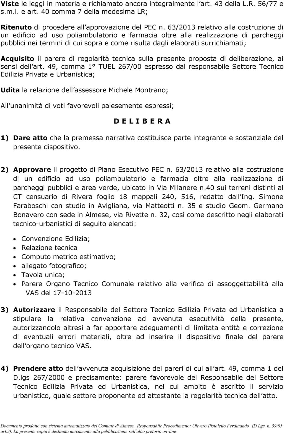 surrichiamati; Acquisito il parere di regolarità tecnica sulla presente proposta di deliberazione, ai sensi dell art.