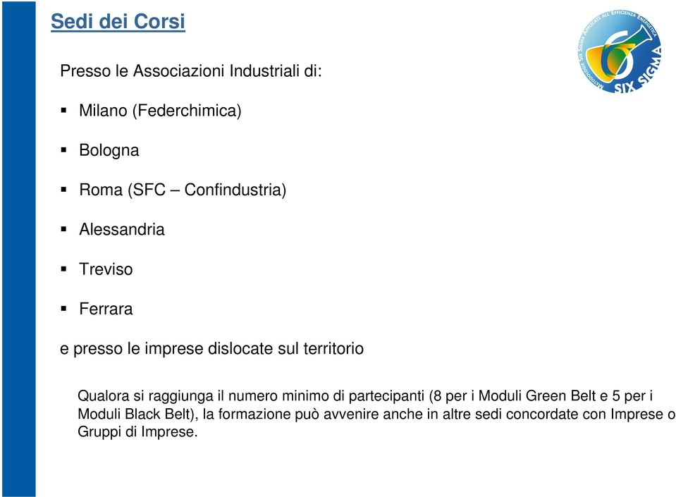 si raggiunga il numero minimo di partecipanti (8 per i Moduli Green Belt e 5 per i Moduli Black