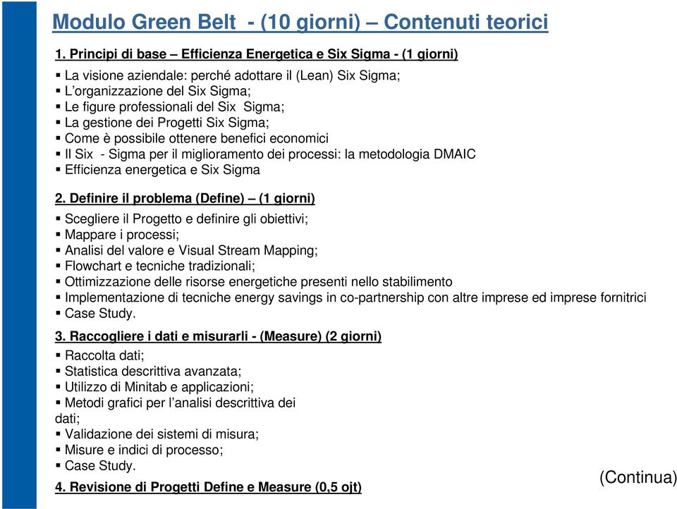 gestione dei Progetti Six Sigma; Come è possibile ottenere benefici economici Il Six - Sigma per il miglioramento dei processi: la metodologia DMAIC Efficienza energetica e Six Sigma 2.