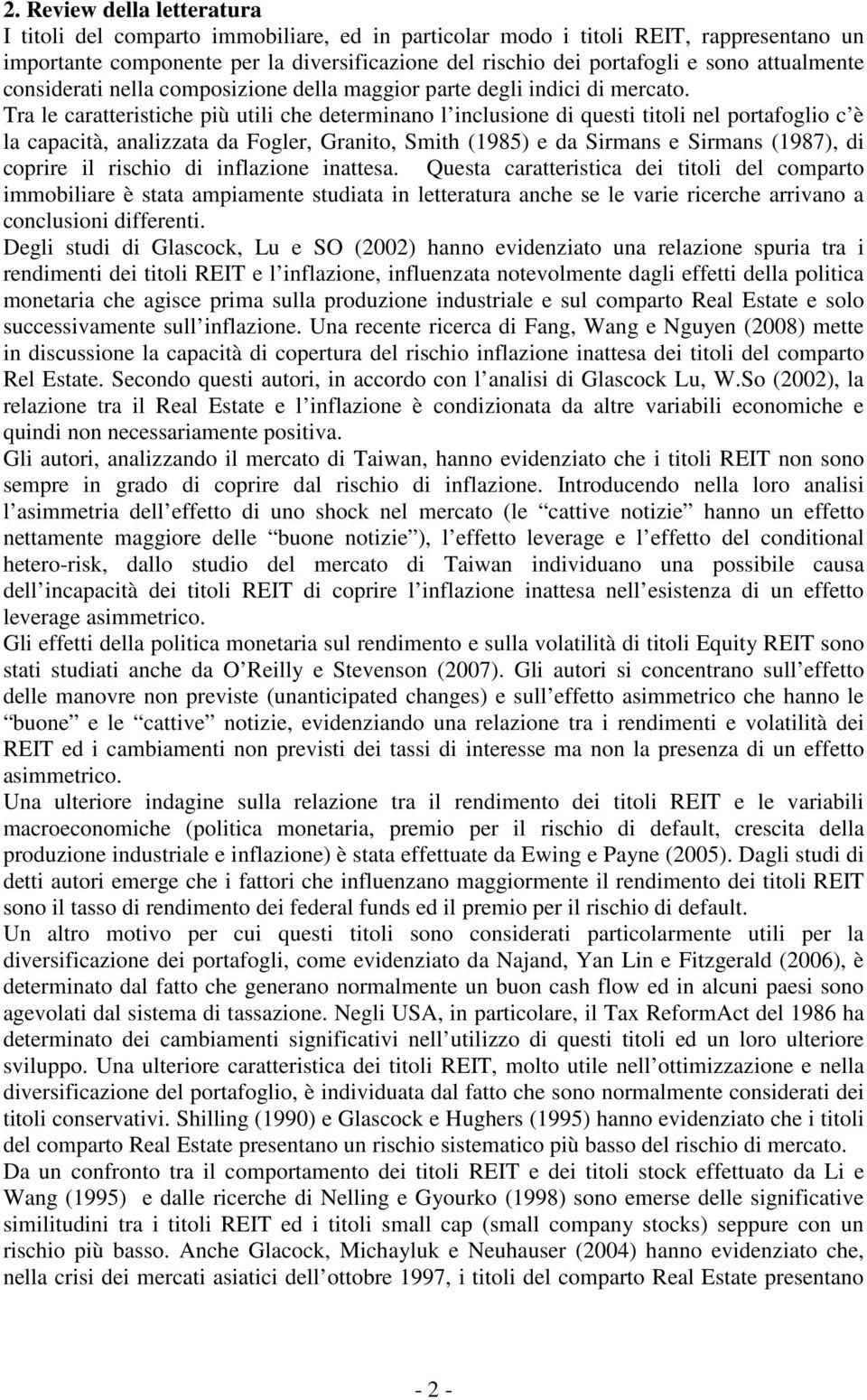 Tra le caraerisiche più uili che deerminano l inclusione di quesi ioli nel porafoglio c è la capacià, analizzaa da Fogler, Granio, Smih (1985) e da Sirmans e Sirmans (1987), di coprire il rischio di