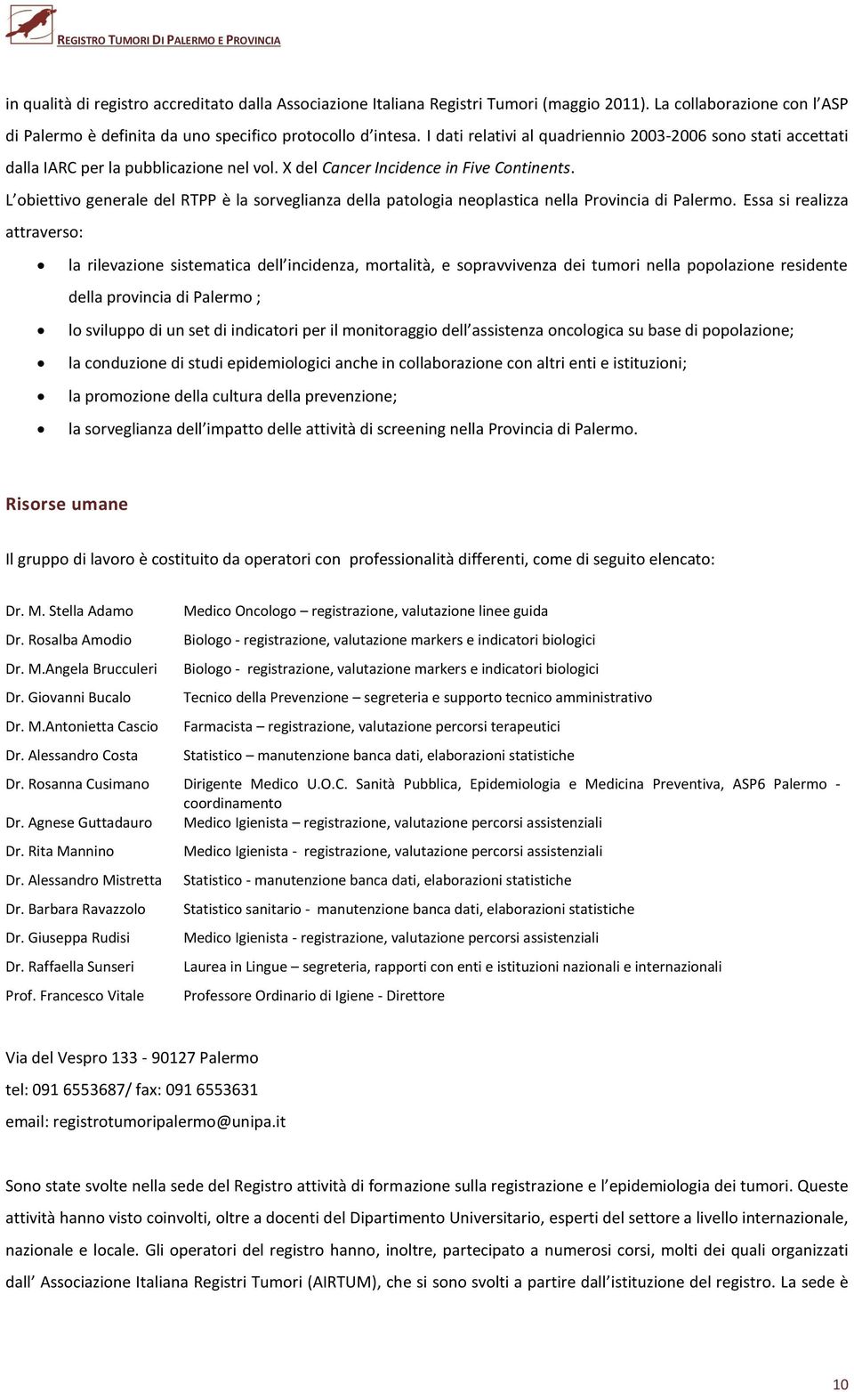 X del Cancer Incidence in Five Continents. L obiettivo generale del RTPP è la sorveglianza della patologia neoplastica nella Provincia di Palermo.