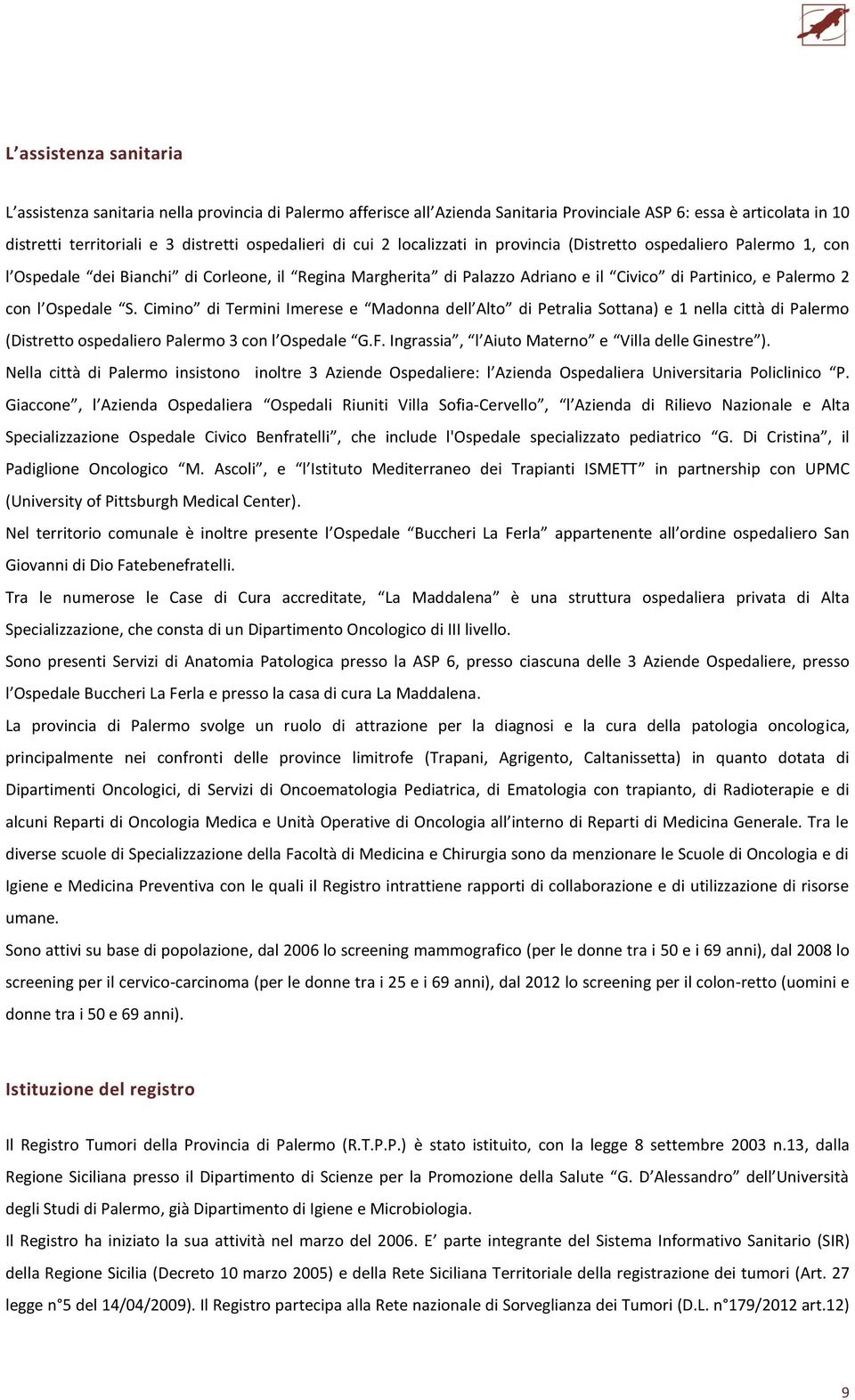 Cimino di Termini Imerese e Madonna dell Alto di Petralia Sottana) e 1 nella città di Palermo (Distretto ospedaliero Palermo 3 con l Ospedale G.F. Ingrassia, l Aiuto Materno e Villa delle Ginestre ).