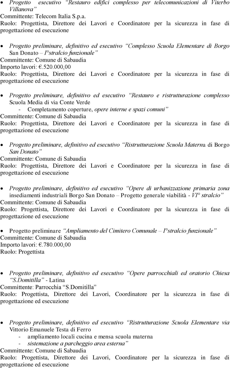 000,00, Direttore dei Lavori e Coordinatore per la sicurezza in fase di Progetto preliminare, definitivo ed esecutivo Restauro e ristrutturazione complesso Scuola Media di via Conte Verde -