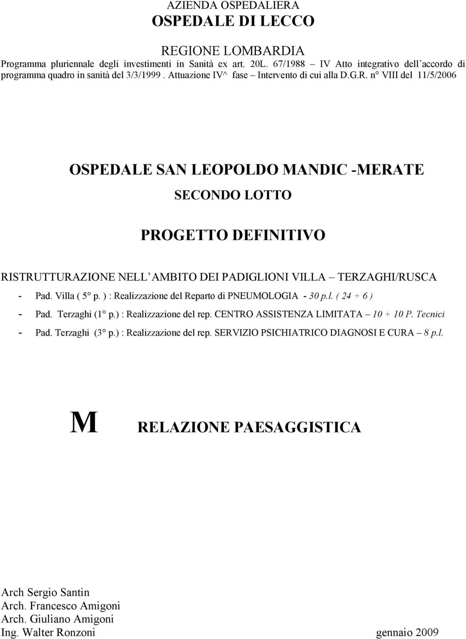 n VIII del 11/5/2006 OSPEDALE SAN LEOPOLDO MANDIC -MERATE SECONDO LOTTO PROGETTO DEFINITIVO RISTRUTTURAZIONE NELL AMBITO DEI PADIGLIONI VILLA TERZAGHI/RUSCA - Pad. Villa ( 5 p.