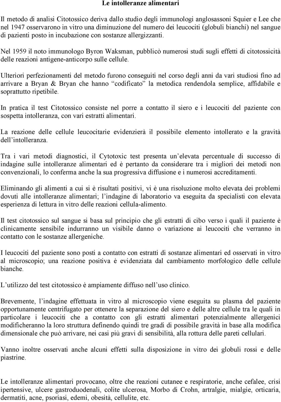 Nel 1959 il noto immunologo Byron Waksman, pubblicä numerosi studi sugli effetti di citotossicitå delle reazioni antigene-anticorpo sulle cellule.