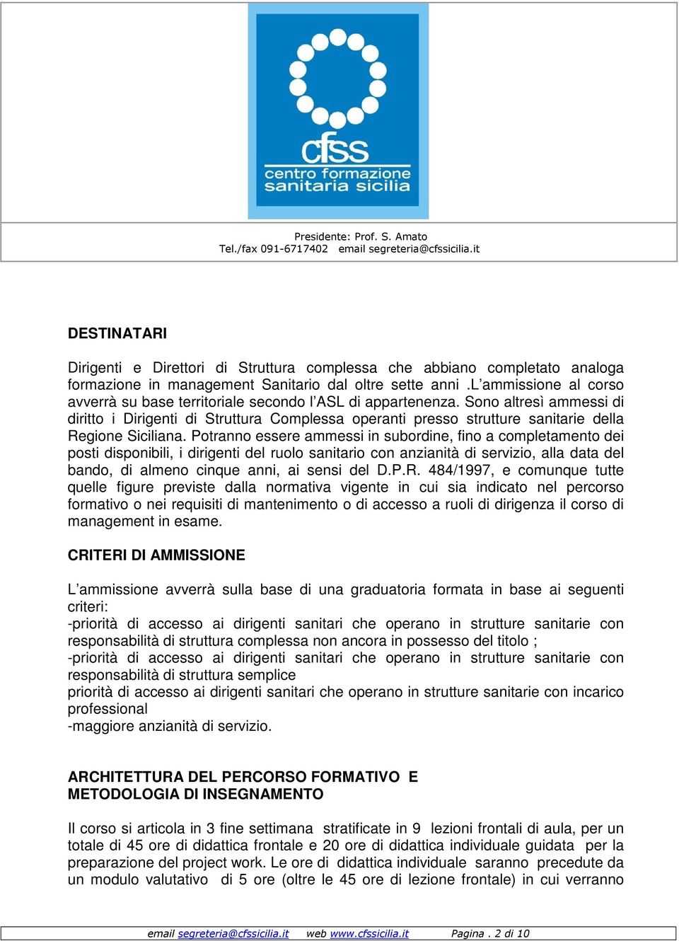 Sono altresì ammessi di diritto i Dirigenti di Struttura Complessa operanti presso strutture sanitarie della Regione Siciliana.