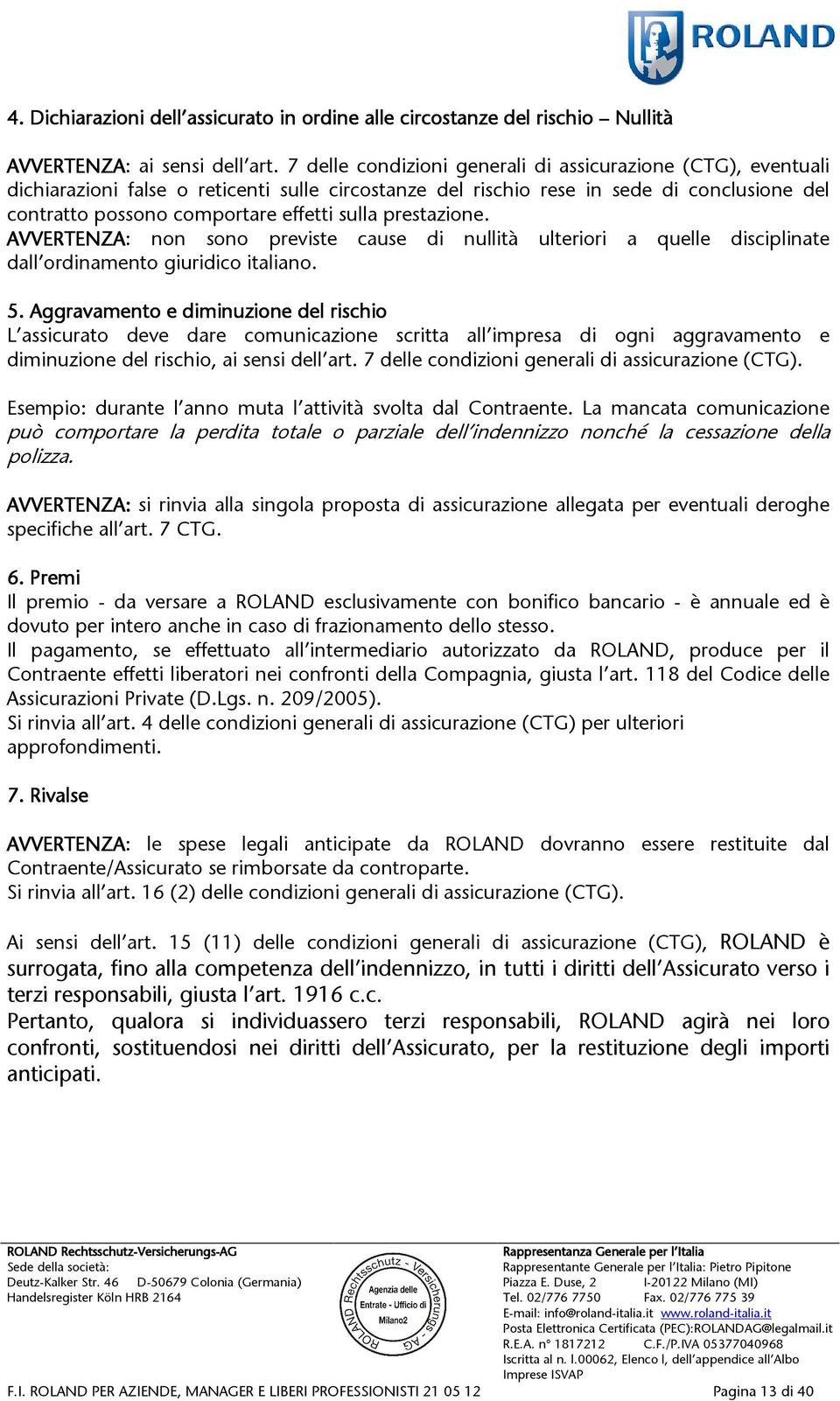 prestazione. AVVERTENZA: non sono previste cause di nullità ulteriori a quelle disciplinate dall ordinamento giuridico italiano. 5.