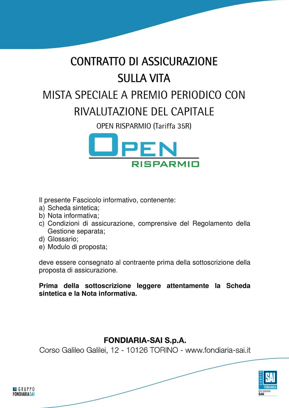 del Regolamento della Gestione separata; d) Glossario; e) Modulo di proposta; deve essere consegnato al contraente prima della