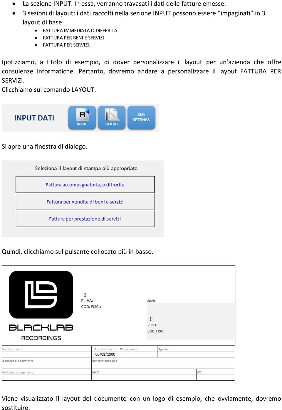 FATTURA PER SERVIZI. Ipotizziamo, a titolo di esempio, di dover personalizzare il layout per un azienda che offre consulenze informatiche.