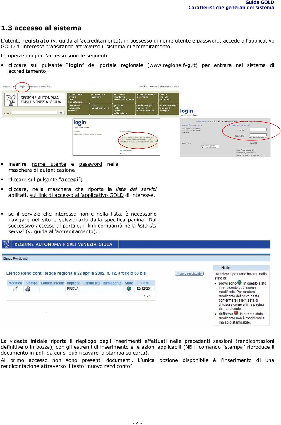 Le operazioni per l accesso sono le seguenti: cliccare sul pulsante login del portale regionale (www.regione.fvg.