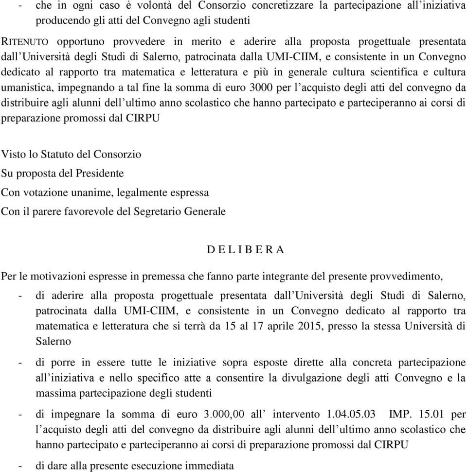 cultura scientifica e cultura umanistica, impegnando a tal fine la somma di euro 3000 per l acquisto degli atti del convegno da distribuire agli alunni dell ultimo anno scolastico che hanno