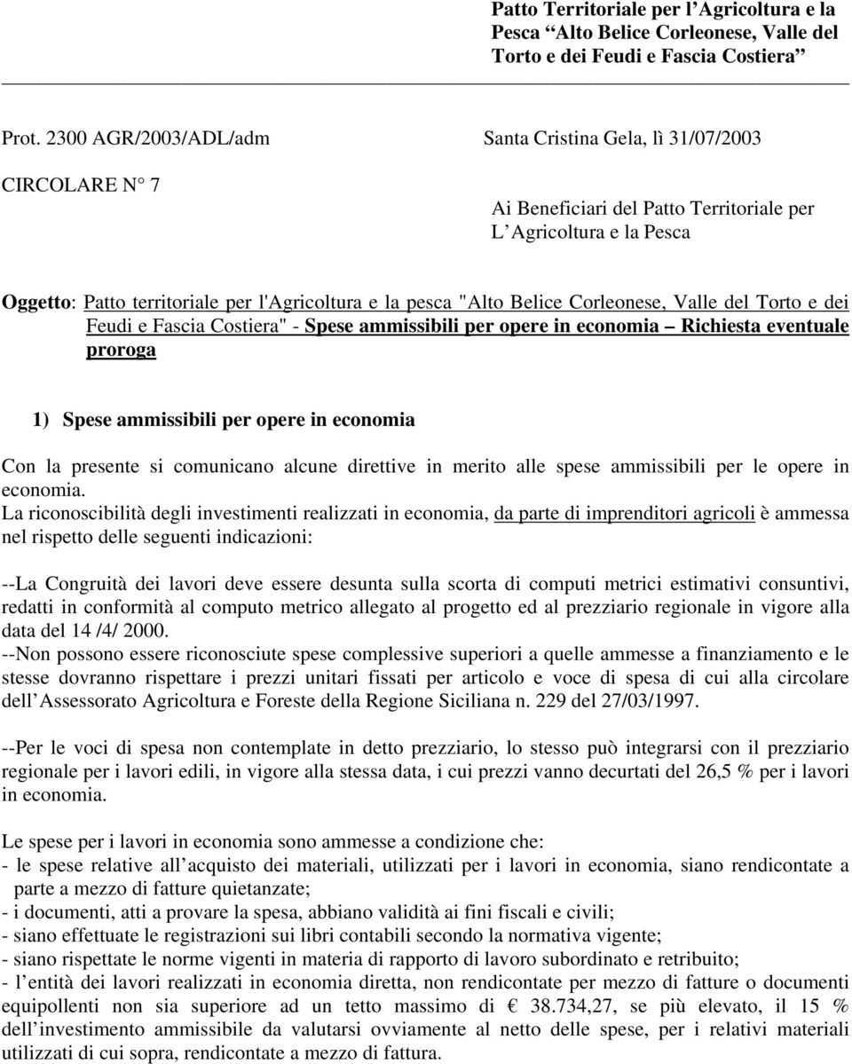 "Alto Belice Corleonese, Valle del Torto e dei Feudi e Fascia Costiera" - Spese ammissibili per opere in economia Richiesta eventuale proroga 1) Spese ammissibili per opere in economia Con la