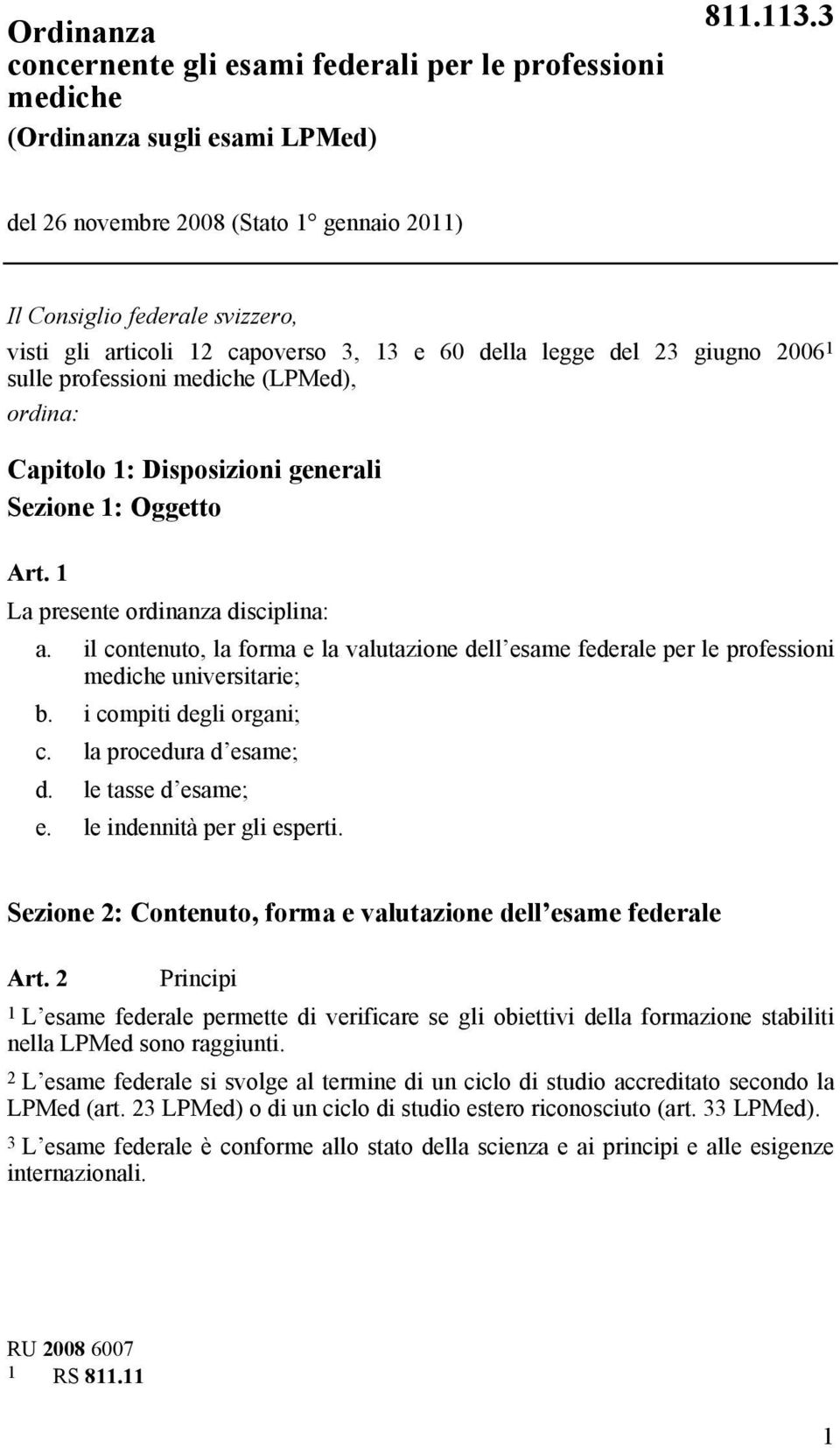 Capitolo 1: Disposizioni generali Sezione 1: Oggetto Art. 1 La presente ordinanza disciplina: a.