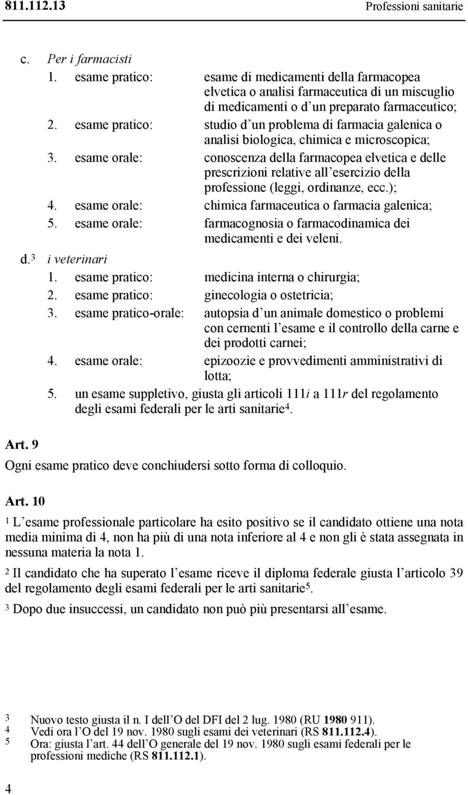 esame pratico: studio d un problema di farmacia galenica o analisi biologica, chimica e microscopica; 3.