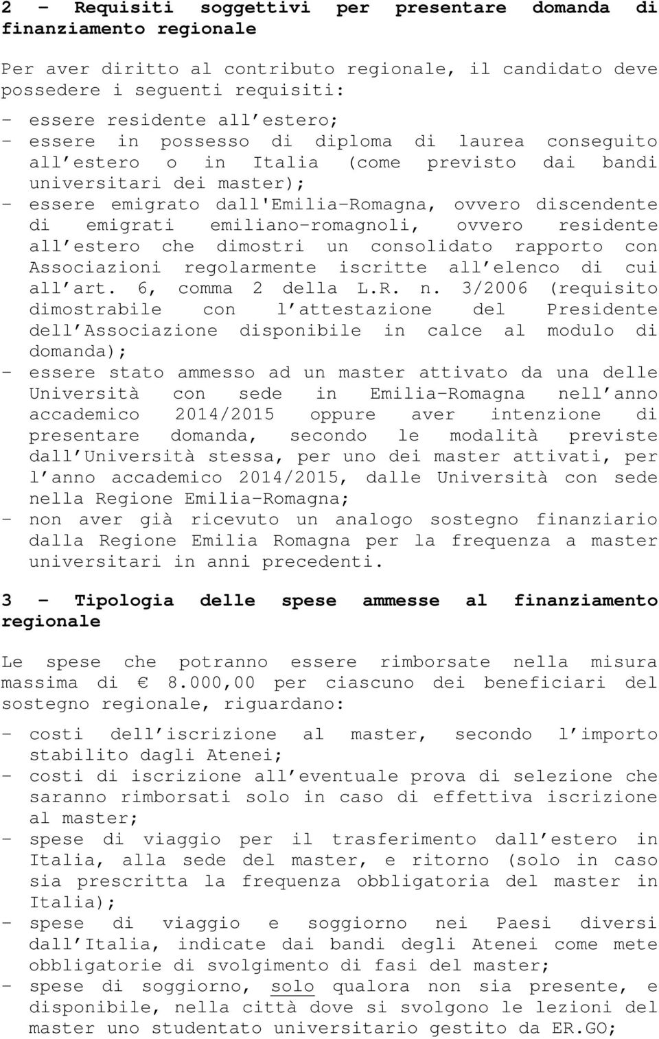 emiliano-romagnoli, ovvero residente all estero che dimostri un consolidato rapporto con Associazioni regolarmente iscritte all elenco di cui all art. 6, comma 2 della L.R. n.