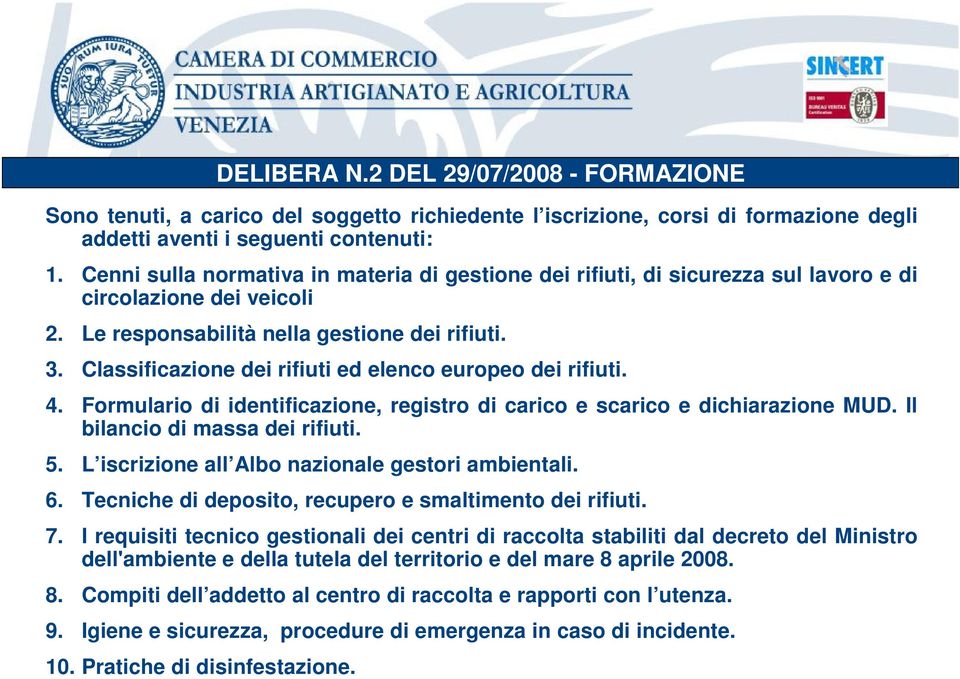 Classificazione dei rifiuti ed elenco europeo dei rifiuti. 4. Formulario di identificazione, registro di carico e scarico e dichiarazione MUD. Il bilancio di massa dei rifiuti. 5.