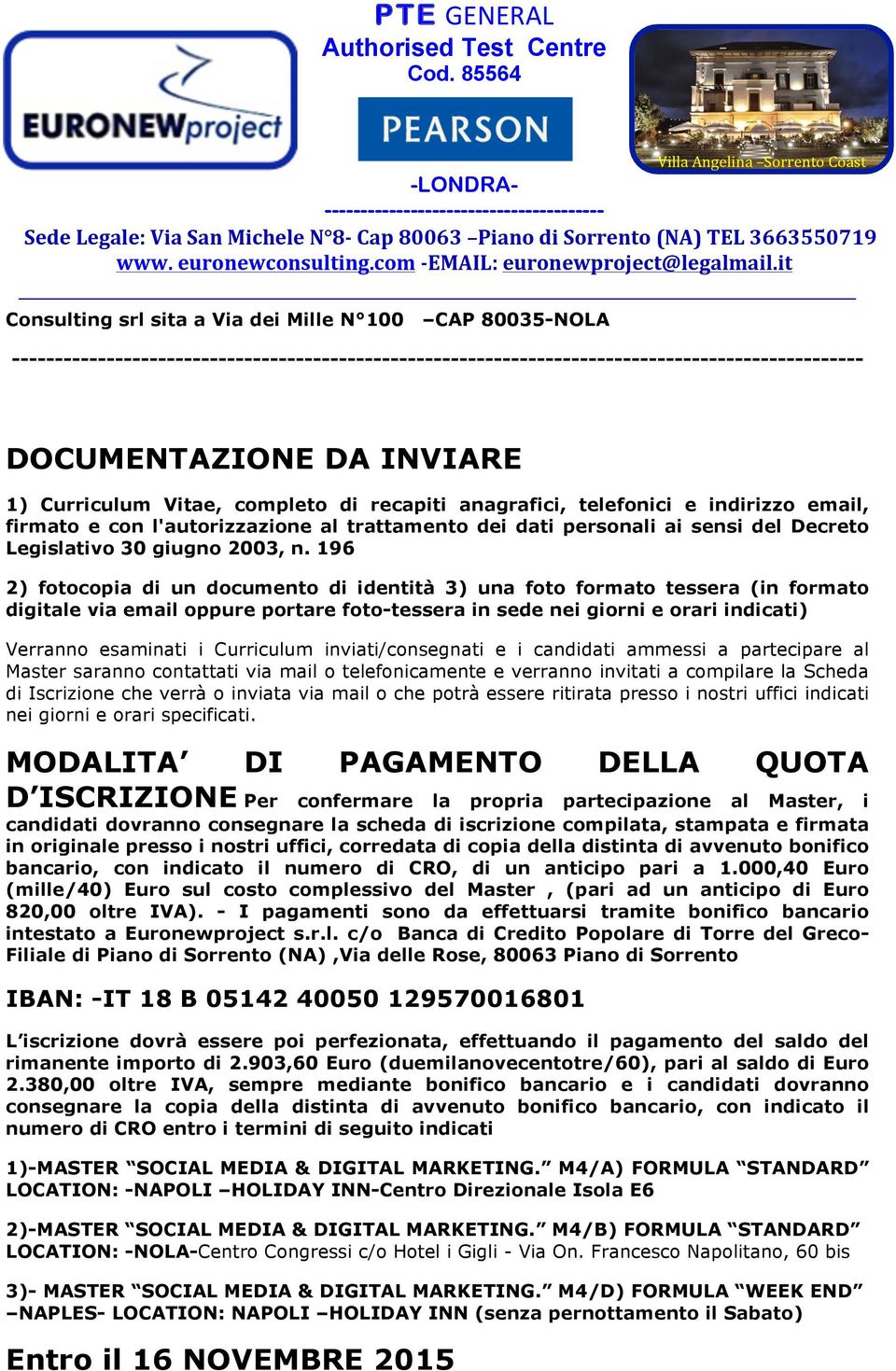 196 2) fotocopia di un documento di identità 3) una foto formato tessera (in formato digitale via email oppure portare foto-tessera in sede nei giorni e orari indicati) Verranno esaminati i