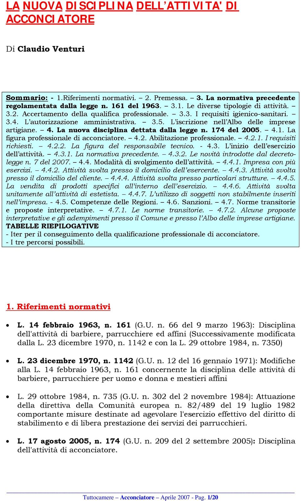 La nuova disciplina dettata dalla legge n. 174 del 2005. 4.1. La figura professionale di acconciatore. 4.2. Abilitazione professionale. 4.2.1. I requisiti richiesti. 4.2.2. La figura del responsabile tecnico.