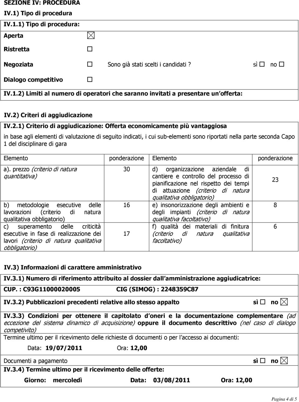 nella parte seconda Capo 1 del disciplinare di gara Elemento ponderazione Elemento ponderazione a).