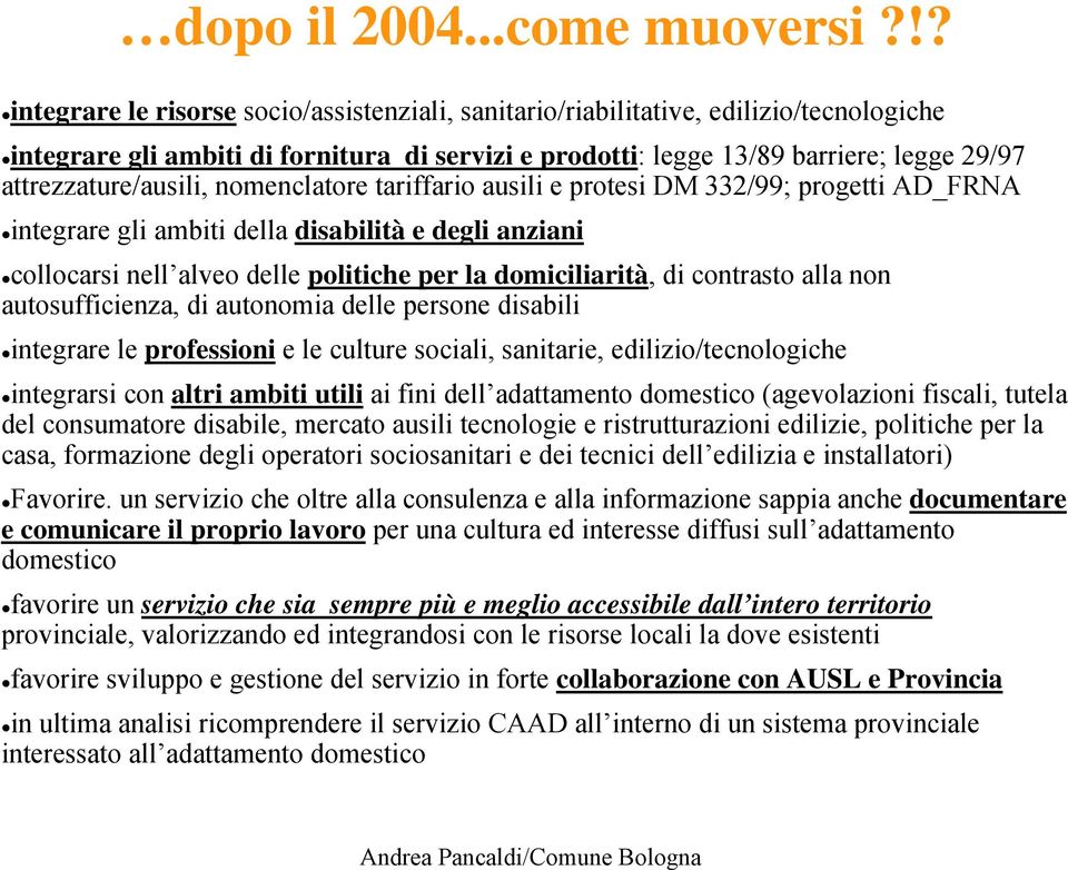 attrezzature/ausili, nomenclatore tariffario ausili e protesi DM 332/99; progetti AD_FRNA integrare gli ambiti della disabilità e degli anziani collocarsi nell alveo delle politiche per la