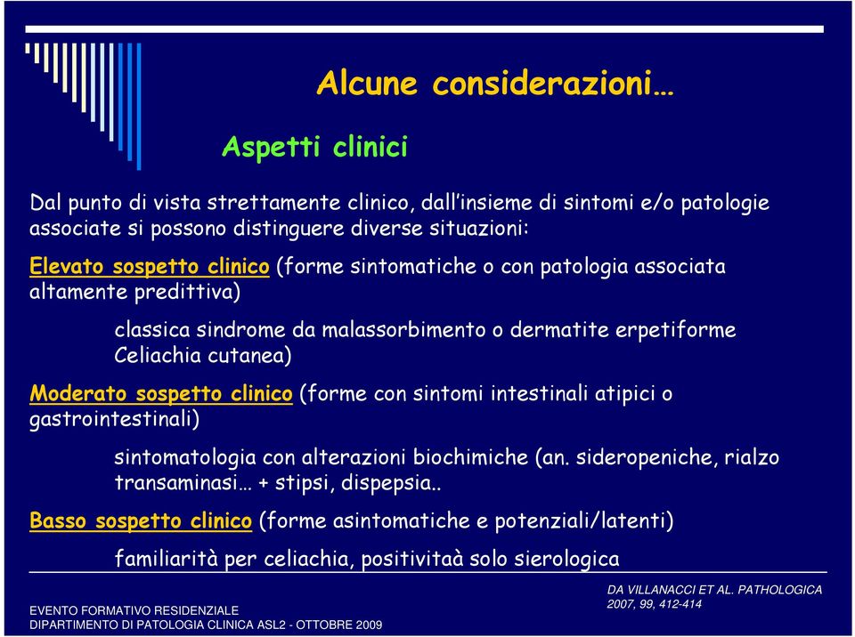 Moderato sospetto clinico (forme con sintomi intestinali atipici o gastrointestinali) sintomatologia con alterazioni biochimiche (an.