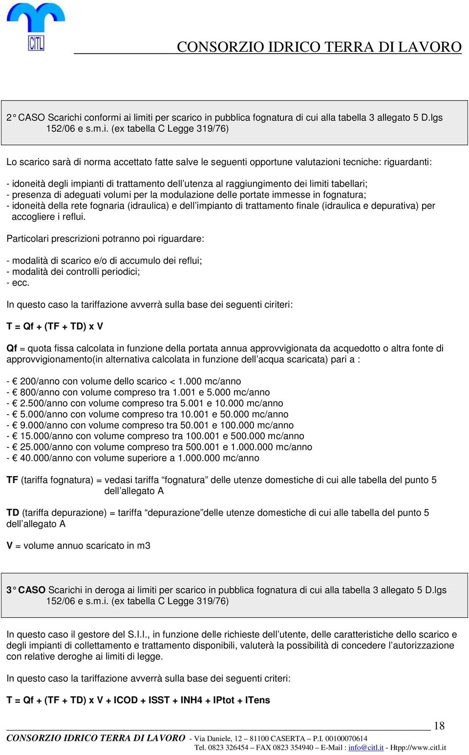 opportune valutazioni tecniche: riguardanti: - idoneità degli impianti di trattamento dell utenza al raggiungimento dei limiti tabellari; - presenza di adeguati volumi per la modulazione delle