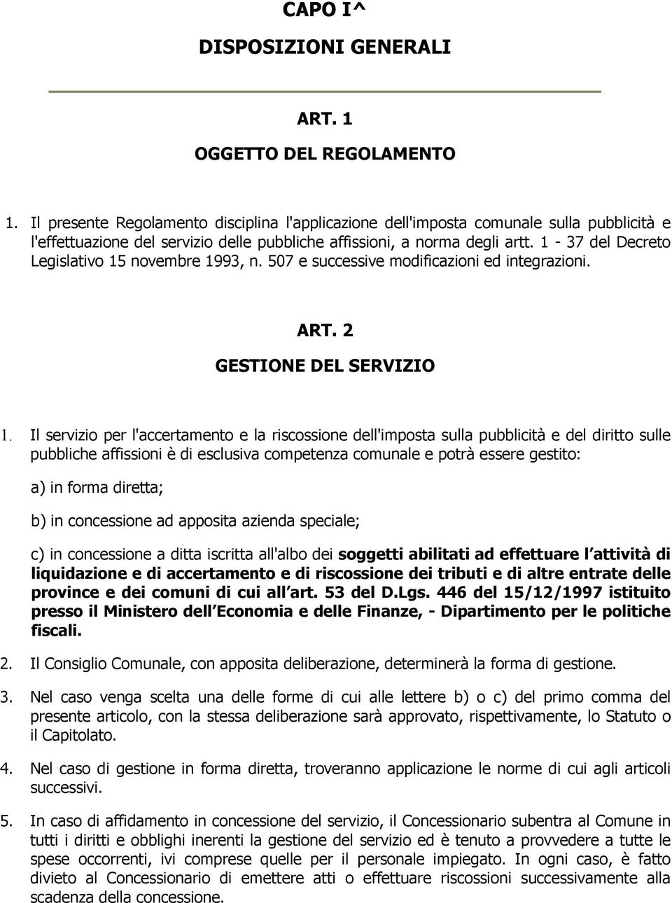 1-37 del Decreto Legislativo 15 novembre 1993, n. 507 e successive modificazioni ed integrazioni. ART. 2 GESTIONE DEL SERVIZIO 1.