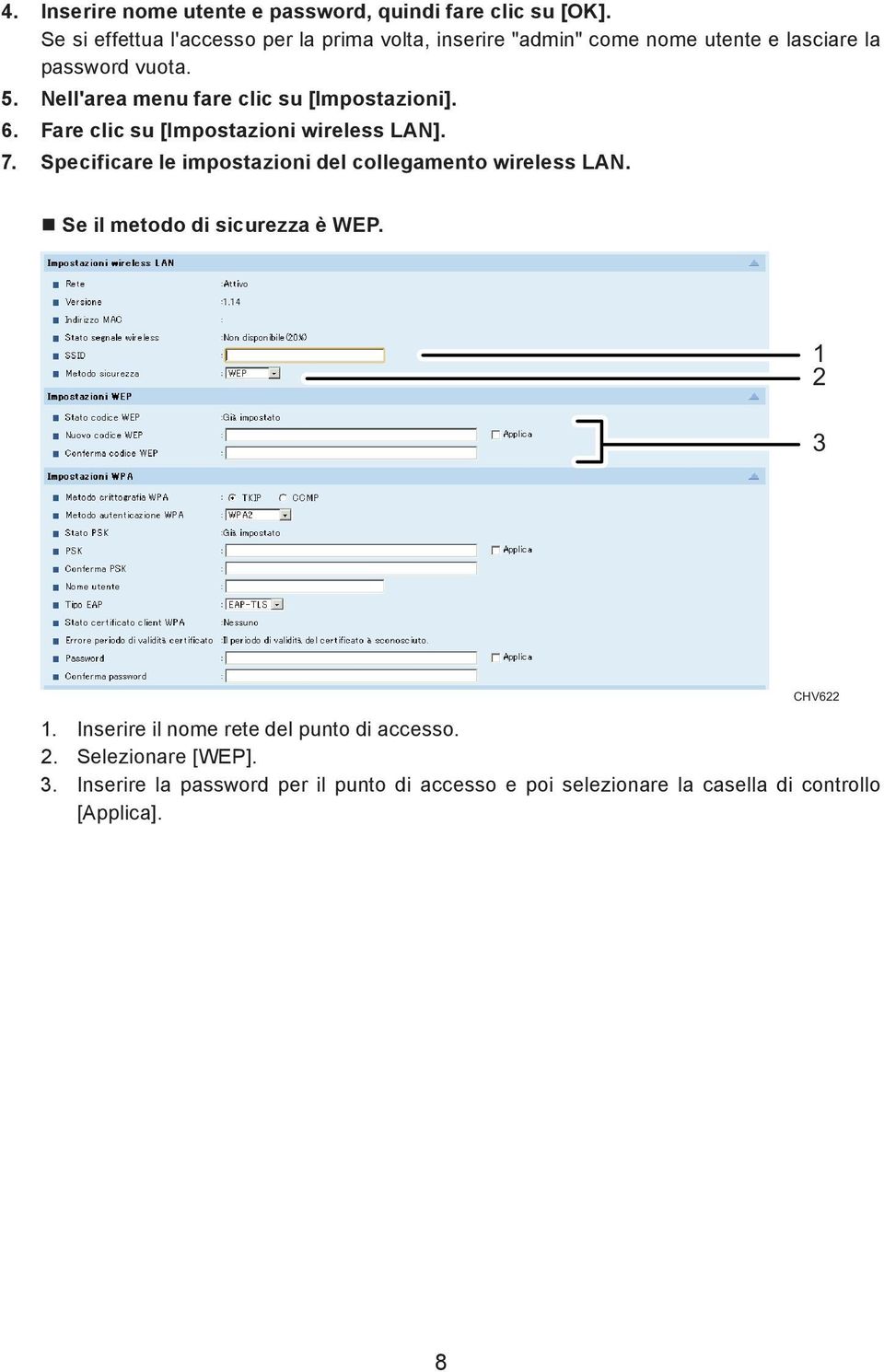 Nell'area menu fare clic su [Impostazioni]. 6. Fare clic su [Impostazioni wireless LAN]. 7.