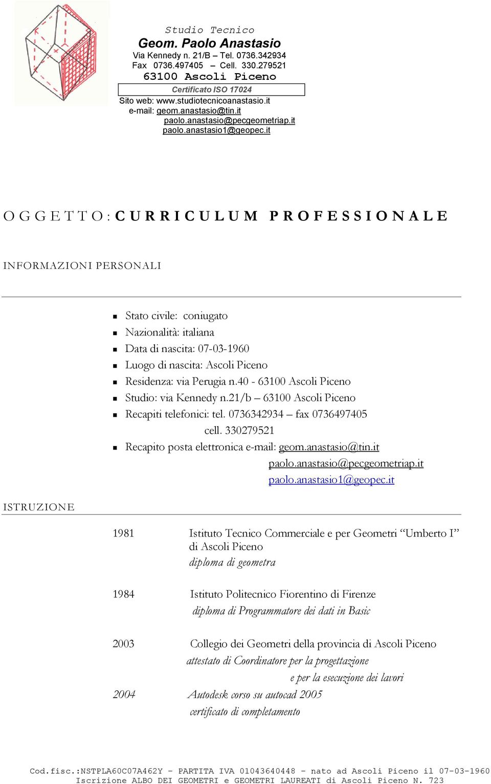 330279521 Recapito posta elettronica 1981 Istituto Tecnico Commerciale e per Geometri Umberto I di Ascoli Piceno diploma di geometra 1984 Istituto Politecnico Fiorentino di