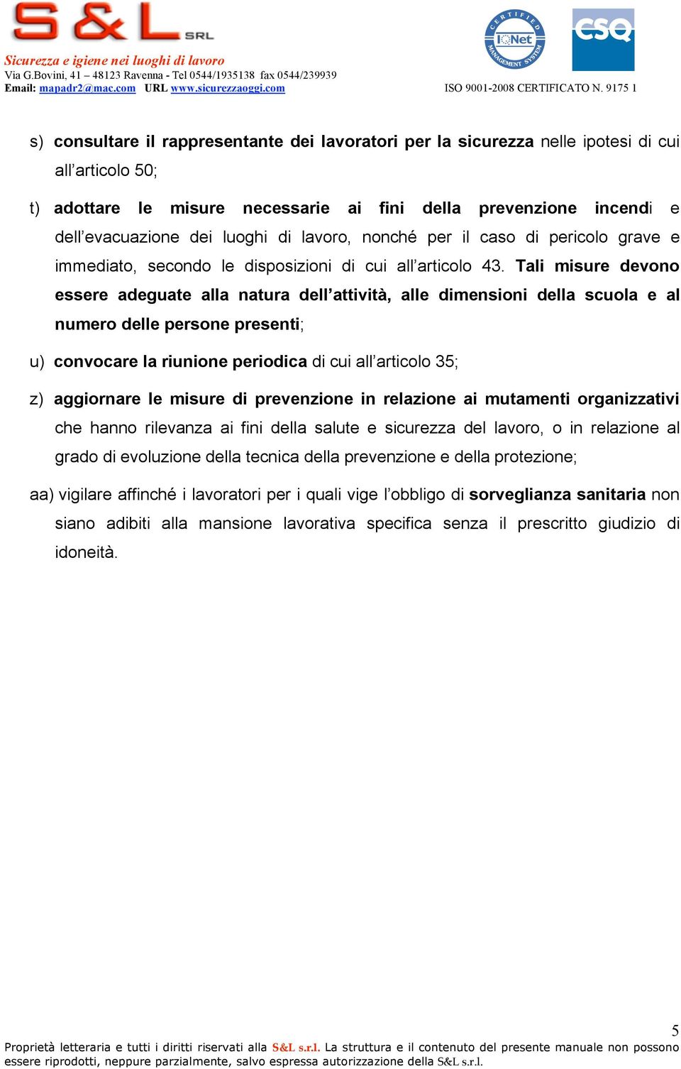 Tali misure devono essere adeguate alla natura dell attività, alle dimensioni della scuola e al numero delle persone presenti; u) convocare la riunione periodica di cui all articolo 35; z) aggiornare