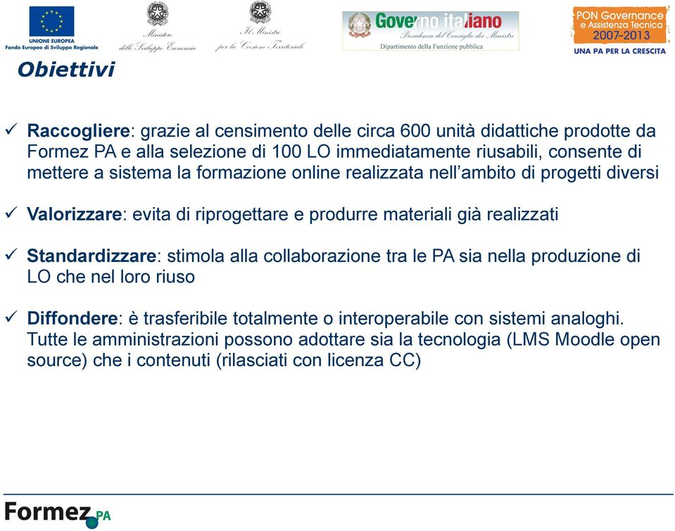 realizzati Standardizzare: stimola alla collaborazione tra le PA sia nella produzione di LO che nel loro riuso Diffondere: è trasferibile totalmente o