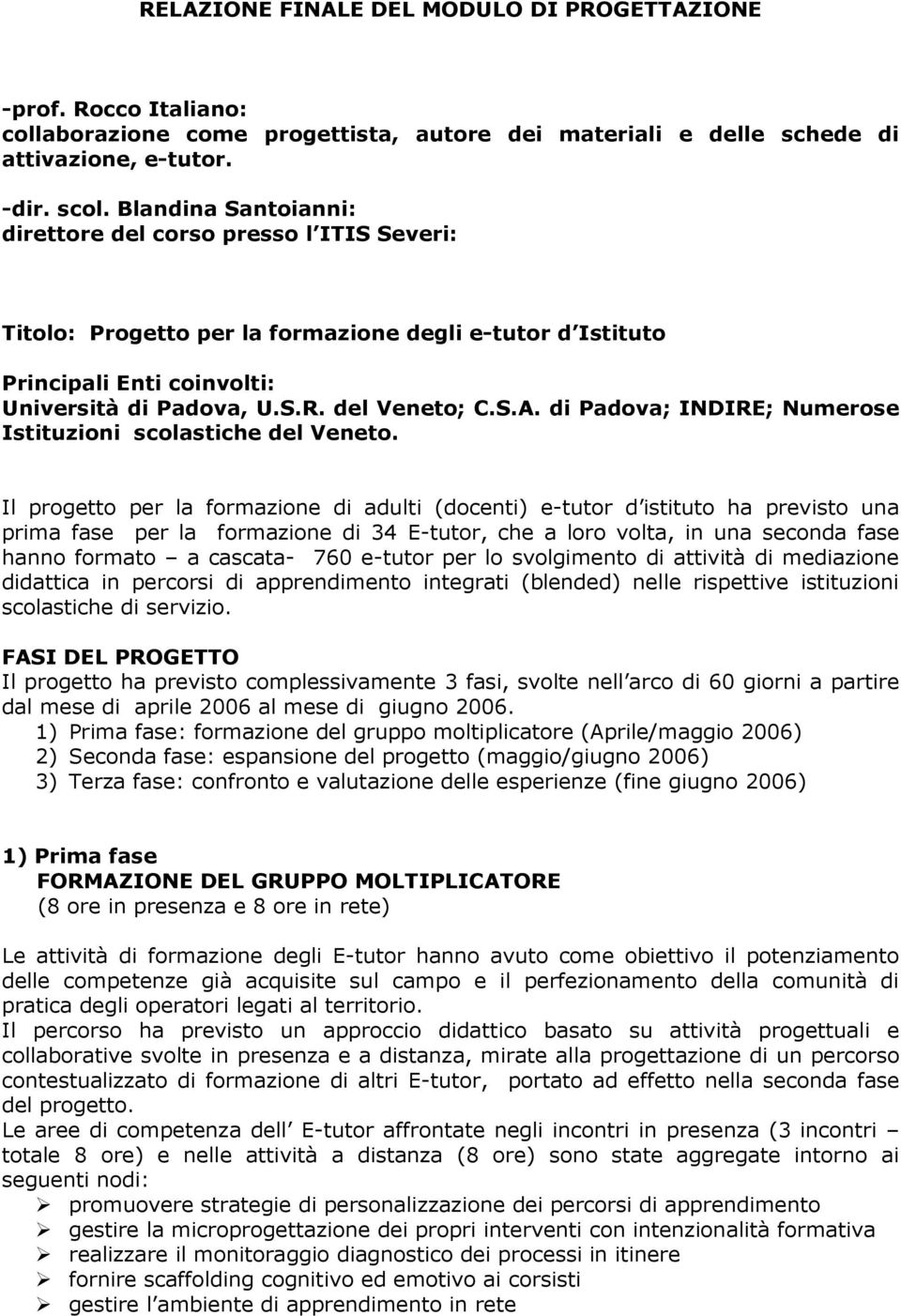 di Padova; INDIRE; Numerose Istituzioni scolastiche del Veneto.