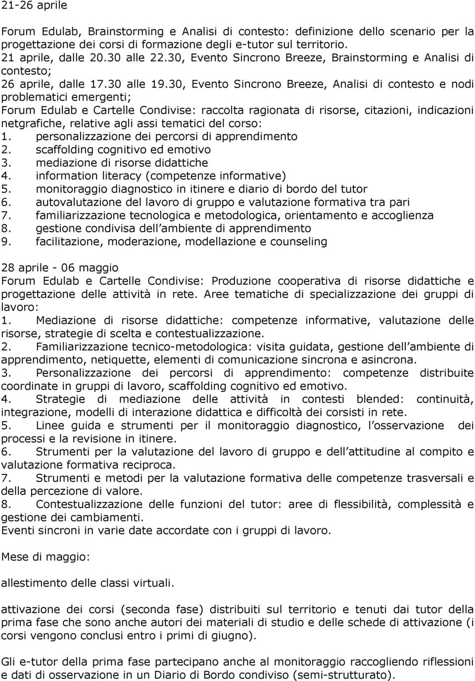 30, Evento Sincrono Breeze, Analisi di contesto e nodi problematici emergenti; Forum Edulab e Cartelle Condivise: raccolta ragionata di risorse, citazioni, indicazioni netgrafiche, relative agli assi