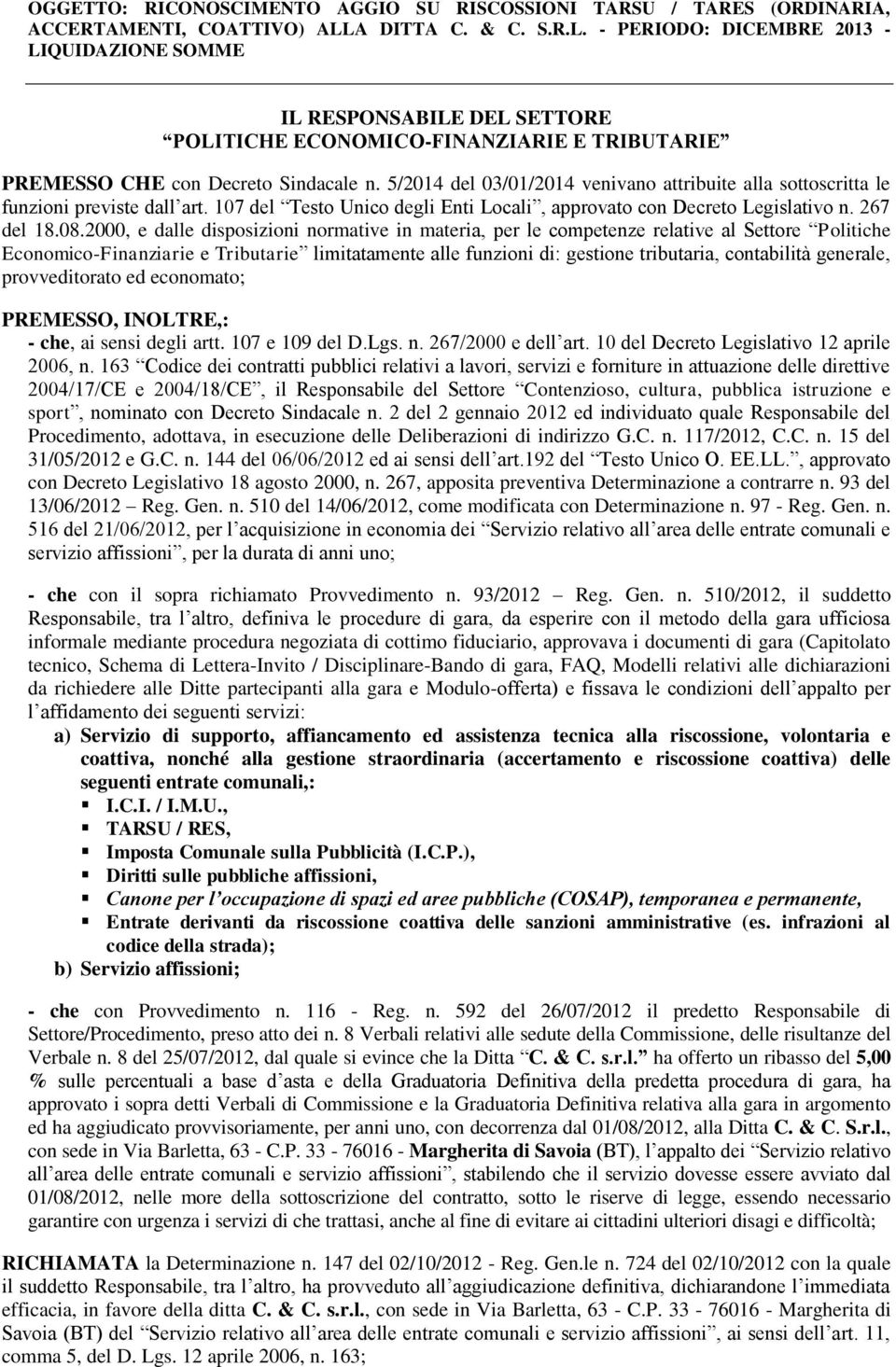 5/2014 del 03/01/2014 venivano attribuite alla sottoscritta le funzioni previste dall art. 107 del Testo Unico degli Enti Locali, approvato con Decreto Legislativo n. 267 del 18.08.