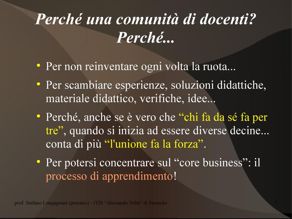 .. Perché, anche se è vero che chi fa da sé fa per tre, quando si inizia ad essere diverse decine.