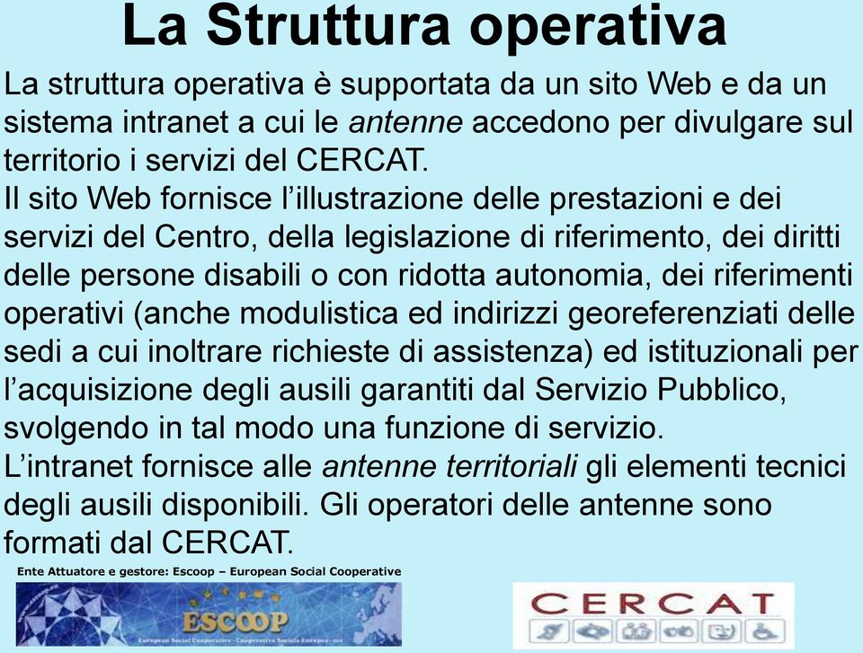 riferimenti operativi (anche modulistica ed indirizzi georeferenziati delle sedi a cui inoltrare richieste di assistenza) ed istituzionali per l acquisizione degli ausili garantiti dal