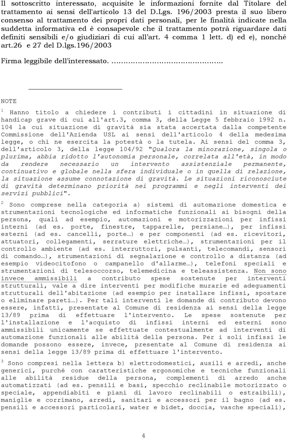 sensibili e/o giudiziari di cui all art. 4 comma 1 lett. d) ed e), nonché art.26 e 27 del D.lgs.196/2003 Firma leggibile dell interessato.